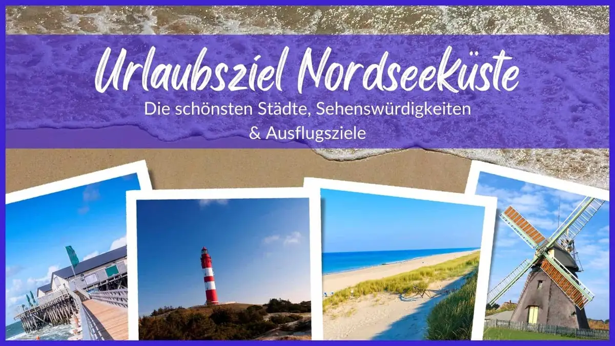 Die schönsten Städte, Sehenswürdigkeiten & Ausflugsziele an der Nordseeküste